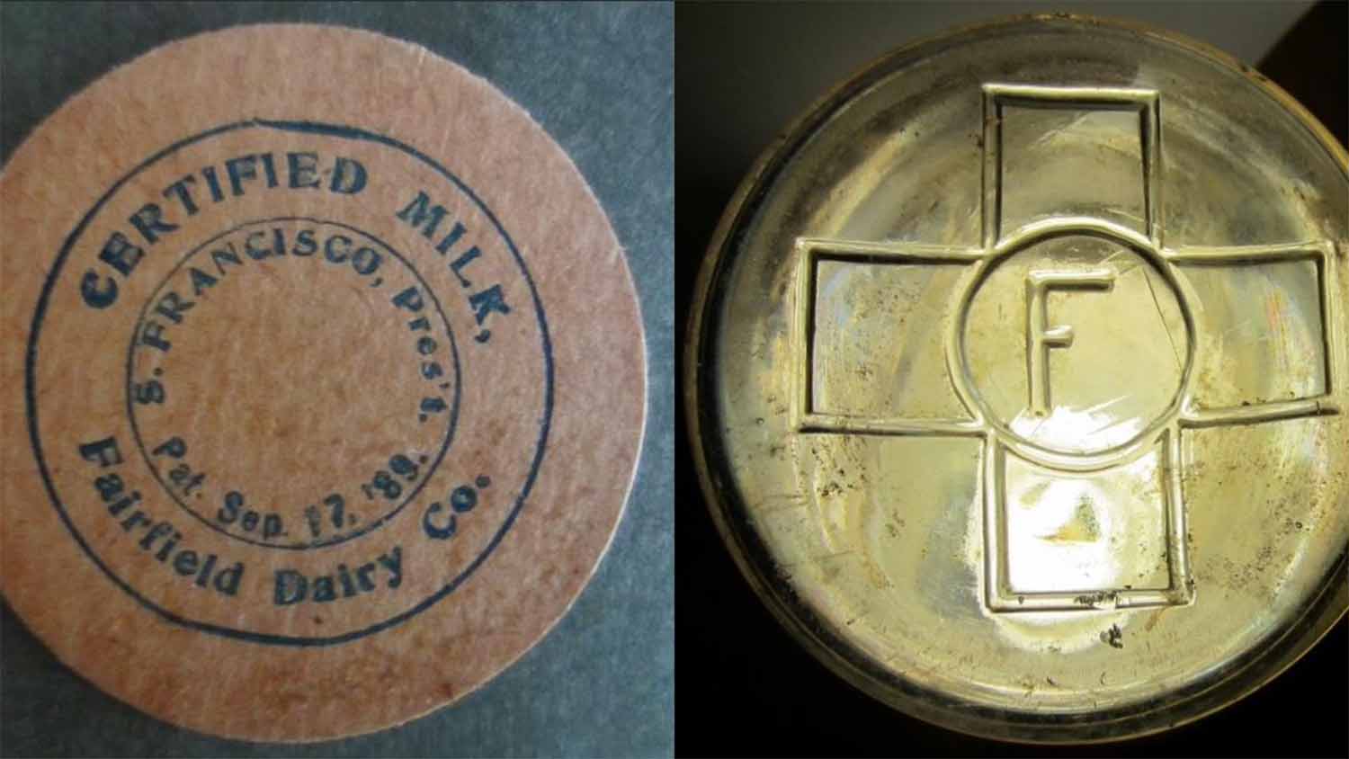 Certified Milk bottle cap and brass seal from Fairfield Dairy, Stephen Francisco president, patented 1889